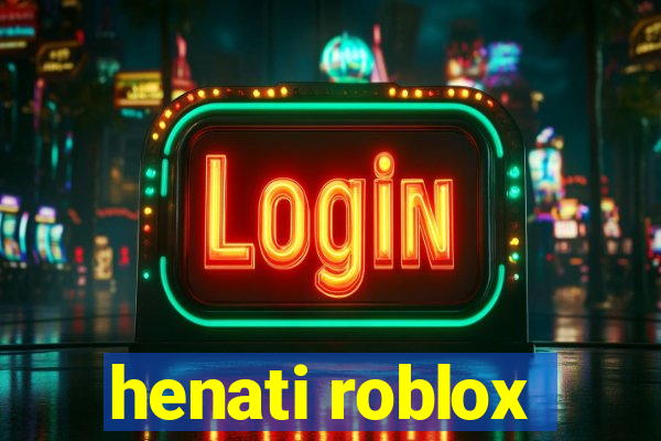 henati roblox